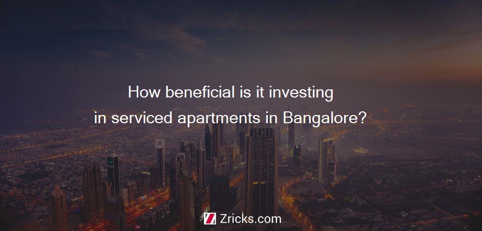 How beneficial is it investing in serviced apartments in Bangalore?
