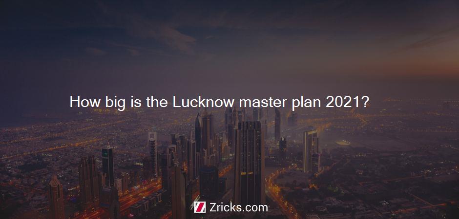 How big is the Lucknow master plan 2021?