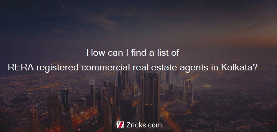 How can I find a list of RERA registered commercial real estate agents in Kolkata?