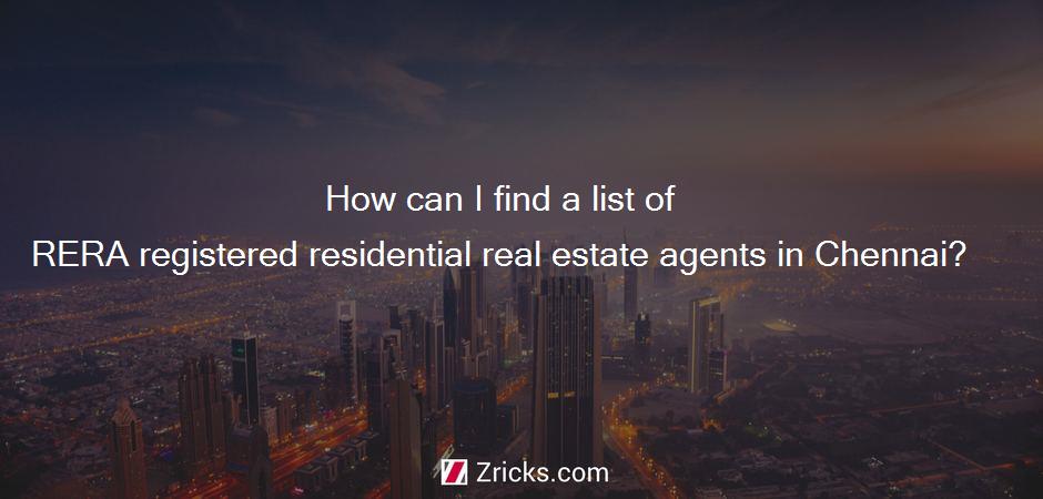 How can I find a list of RERA registered residential real estate agents in Chennai?