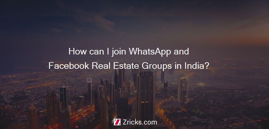 How can I join WhatsApp and Facebook Real Estate Groups in India?