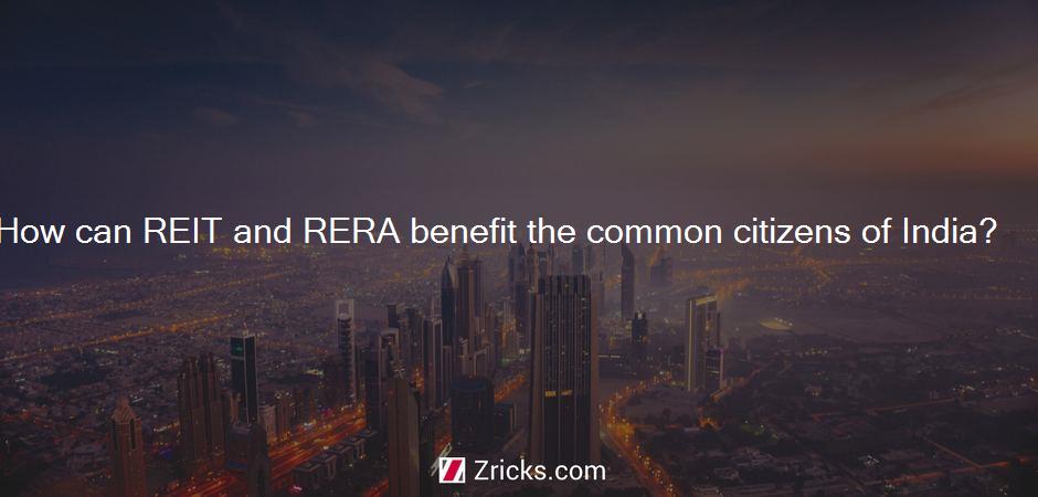 How can REIT and RERA benefit the common citizens of India?