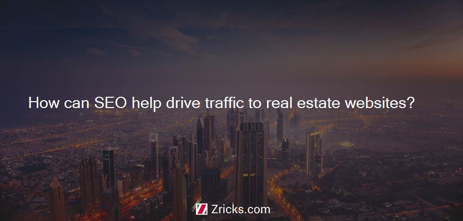 How can SEO help drive traffic to real estate websites?