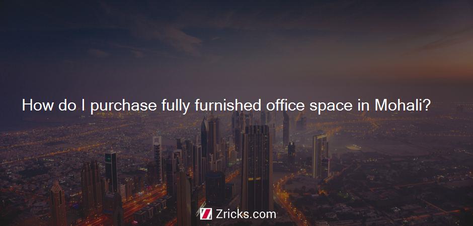 How do I purchase fully furnished office space in Mohali?