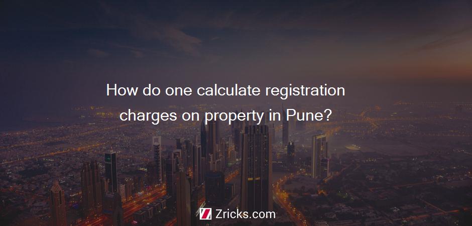How do one calculate registration charges on property in Pune?