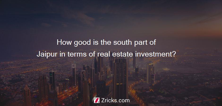 How good is the south part of Jaipur in terms of real estate investment?