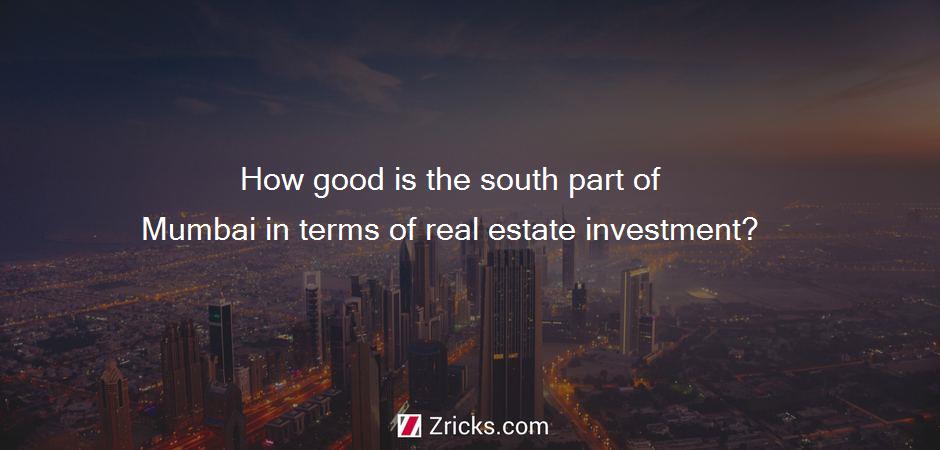 How good is the south part of Mumbai in terms of real estate investment?