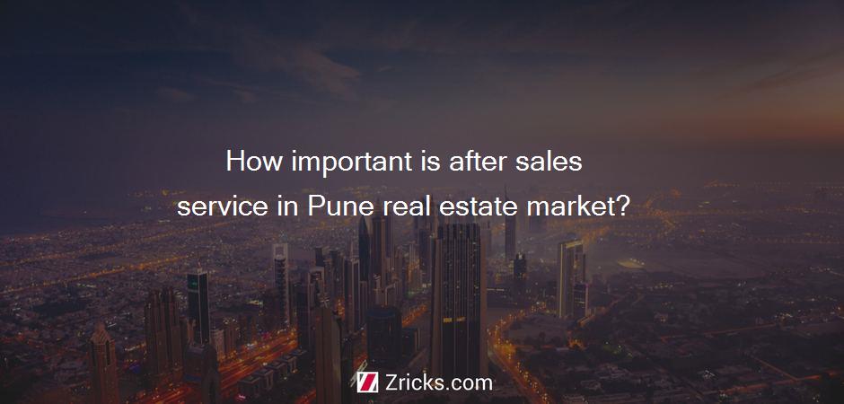 How important is after sales service in Pune real estate market?