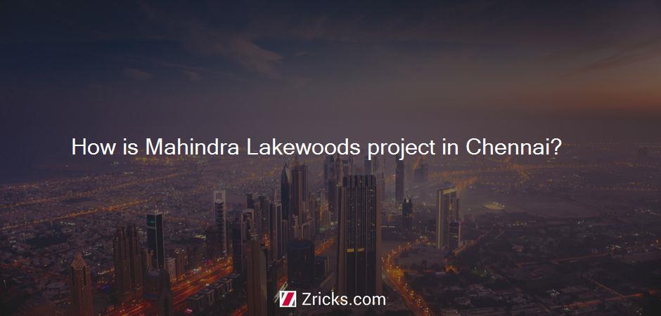 How is Mahindra Lakewoods project in Chennai?