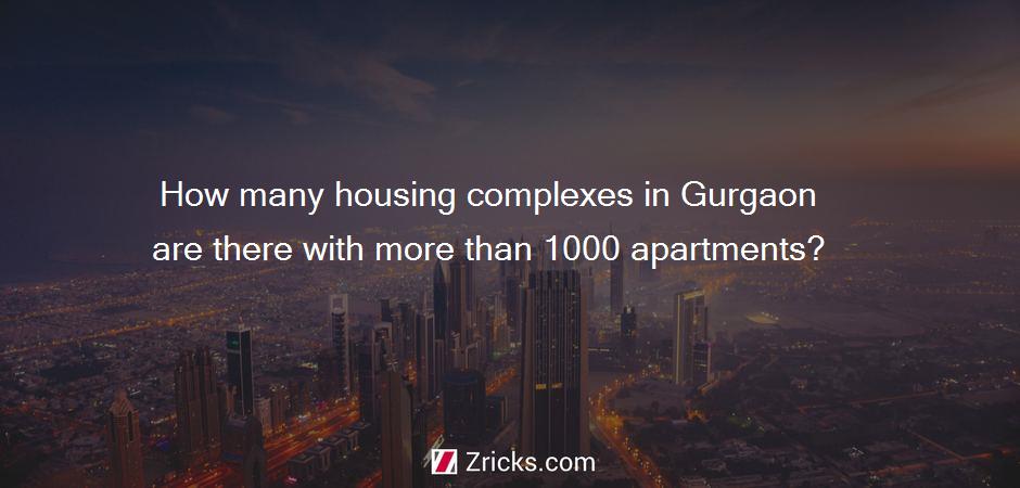How many housing complexes in Gurgaon are there with more than 1000 apartments?