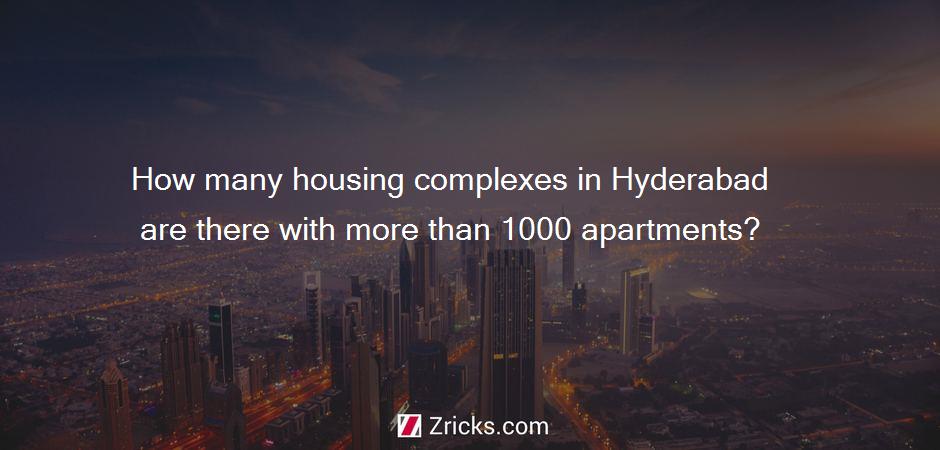 How many housing complexes in Hyderabad are there with more than 1000 apartments?