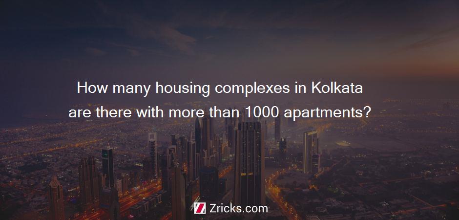 How many housing complexes in Kolkata are there with more than 1000 apartments?