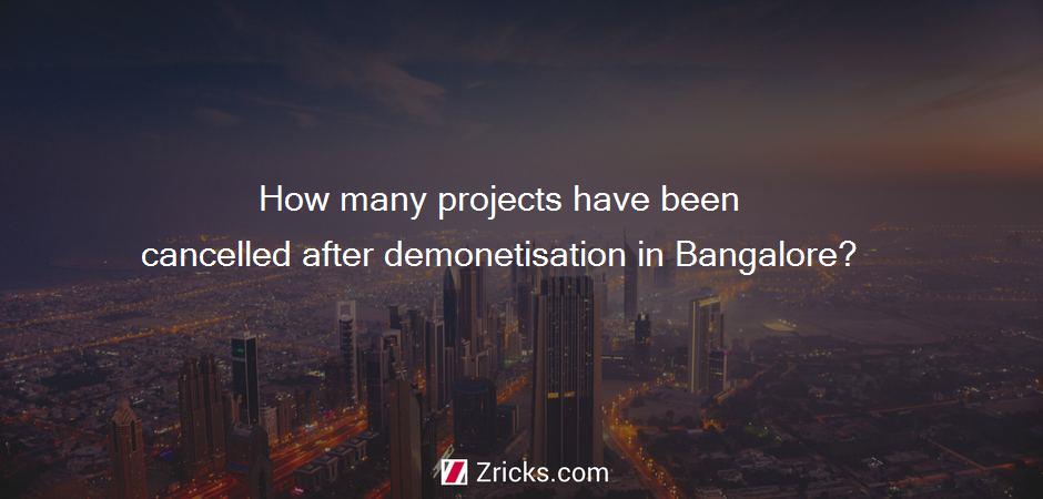 How many projects have been cancelled after demonetisation in Bangalore?