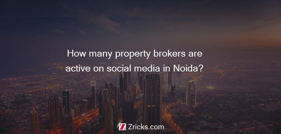 How many property brokers are active on social media in Noida?