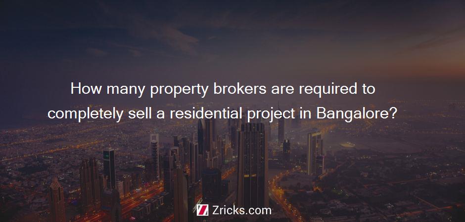 How many property brokers are required to completely sell a residential project in Bangalore?