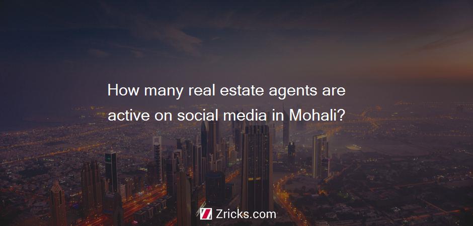 How many real estate agents are active on social media in Mohali?