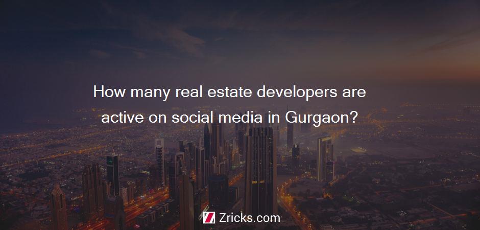 How many real estate developers are active on social media in Gurgaon?