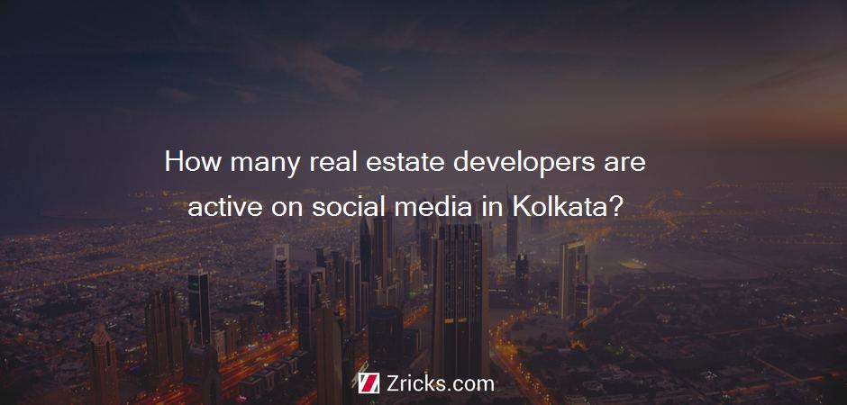 How many real estate developers are active on social media in Kolkata?