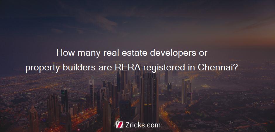 How many real estate developers or property builders are RERA registered in Chennai?