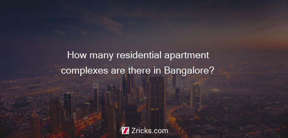 How many residential apartment complexes are there in Bangalore?