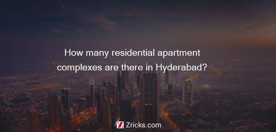 How many residential apartment complexes are there in Hyderabad?