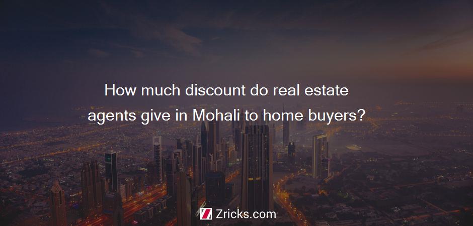How much discount do real estate agents give in Mohali to home buyers?