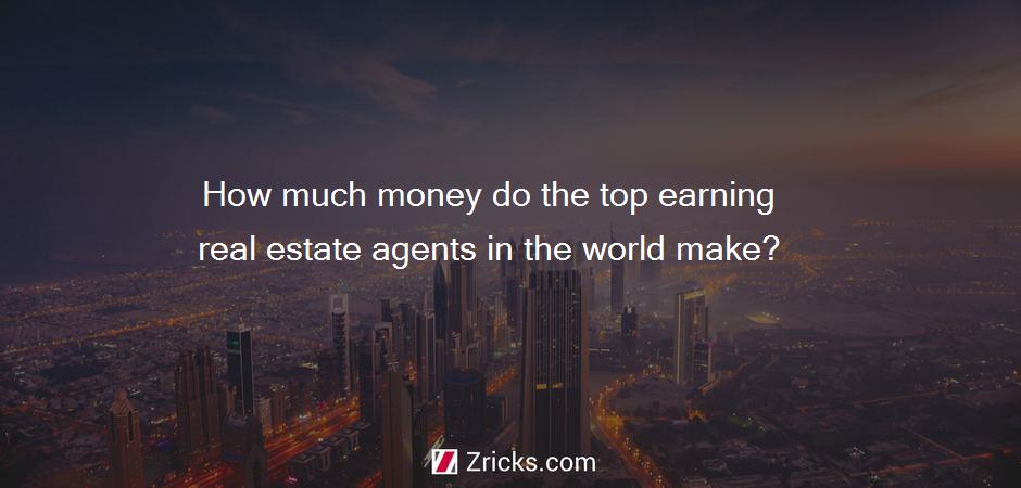 How much money do the top earning real estate agents in the world make?