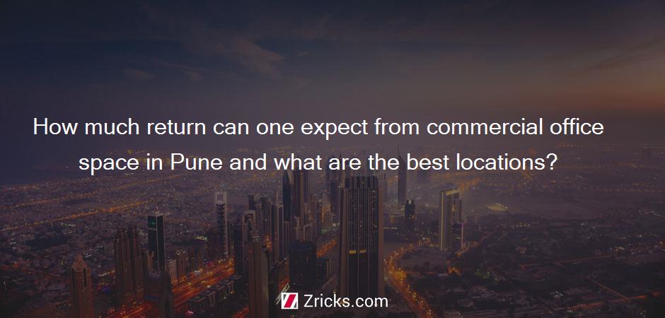 How much return can one expect from commercial office space in Pune and what are the best locations?