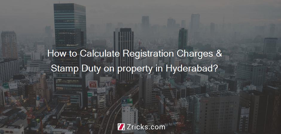 How to Calculate Registration Charges & Stamp Duty on property in Hyderabad?