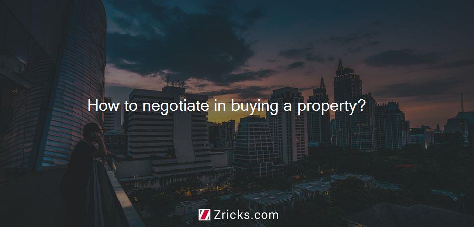 How to negotiate in buying a property?