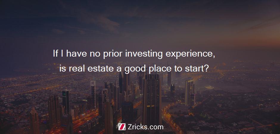 If I have no prior investing experience, is real estate a good place to start?