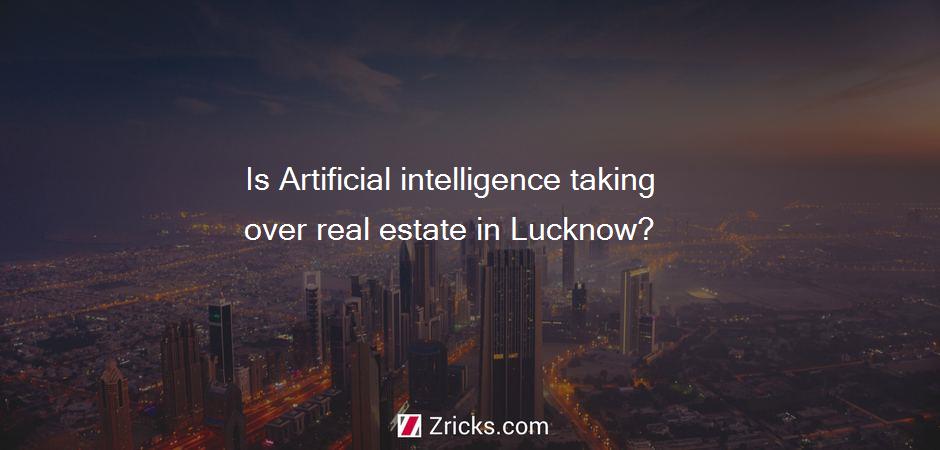 Is Artificial intelligence taking over real estate in Lucknow?