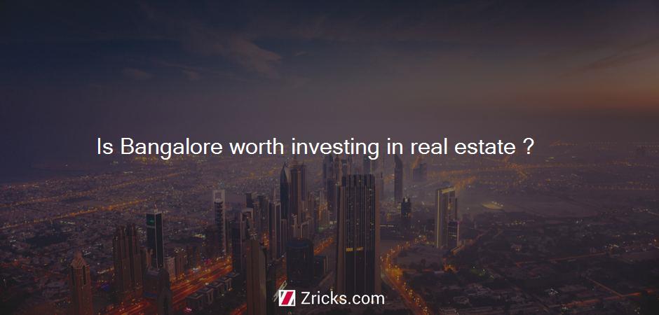 Is Bangalore worth investing in real estate ?