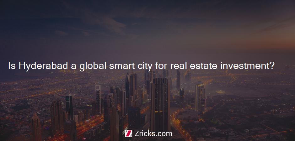 Is Hyderabad a global smart city for real estate investment?