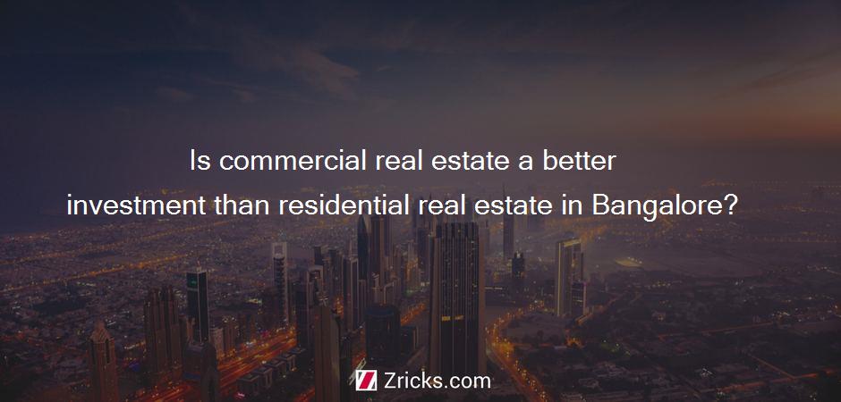 Is commercial real estate a better investment than residential real estate in Bangalore?
