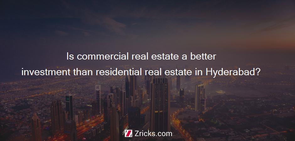 Is commercial real estate a better investment than residential real estate in Hyderabad?