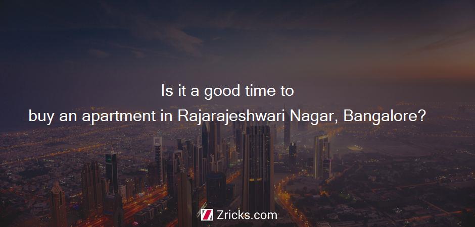 Is it a good time to buy an apartment in Rajarajeshwari Nagar, Bangalore?