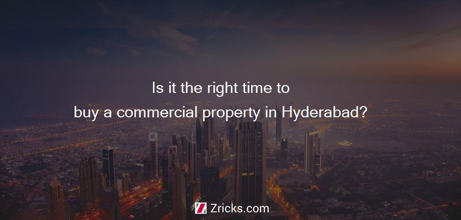Is it the right time to buy a commercial property in Hyderabad?