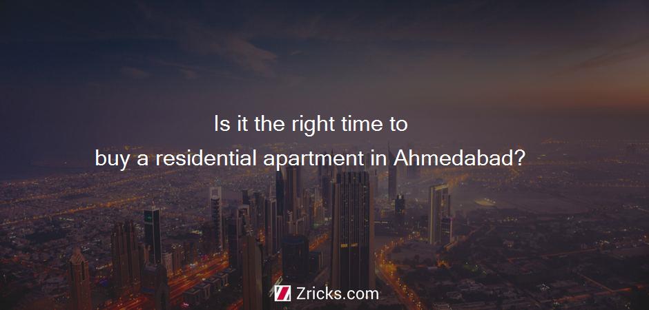 Is it the right time to buy a residential apartment in Ahmedabad?