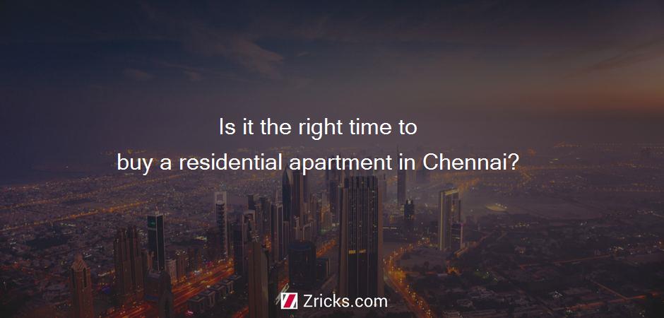 Is it the right time to buy a residential apartment in Chennai?