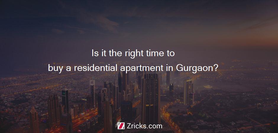 Is it the right time to buy a residential apartment in Gurgaon?