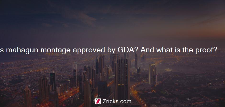 Is mahagun montage approved by GDA? And what is the proof?