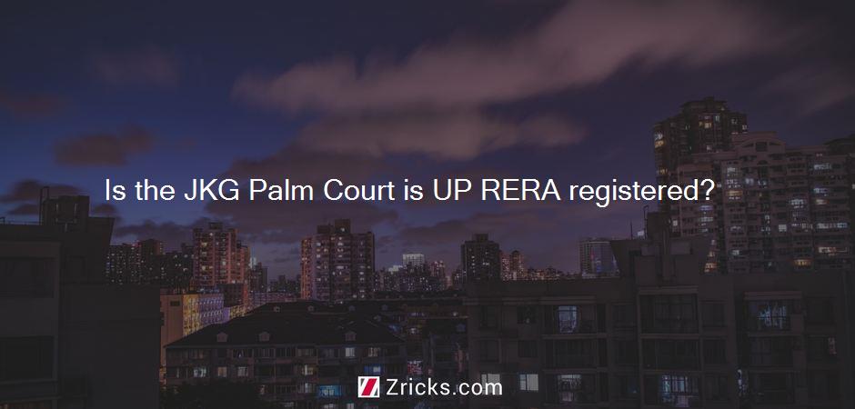 Is the JKG Palm Court is UP RERA registered?
