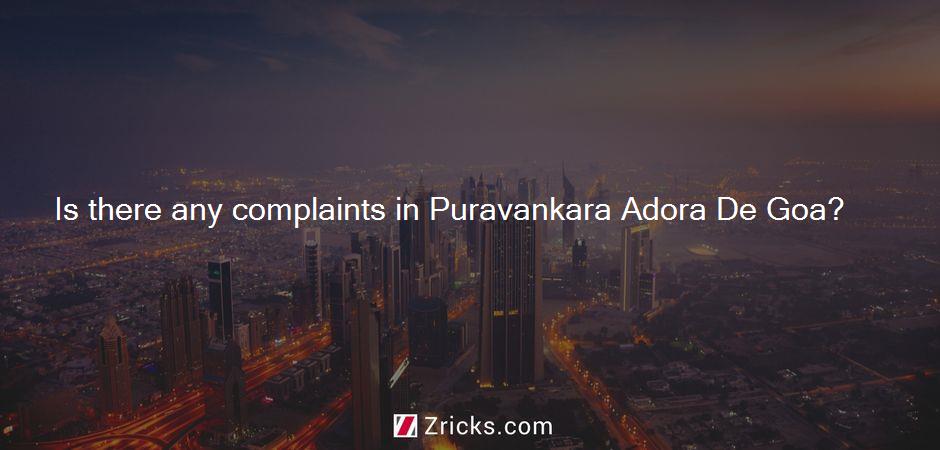 Is there any complaints in Puravankara Adora De Goa?
