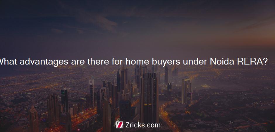 What advantages are there for home buyers under Noida RERA?