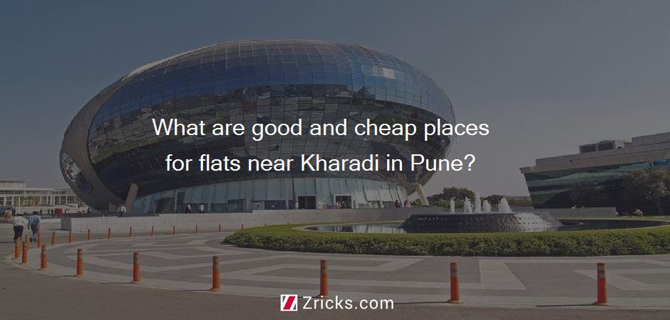 What are good and cheap places for flats near Kharadi in Pune?