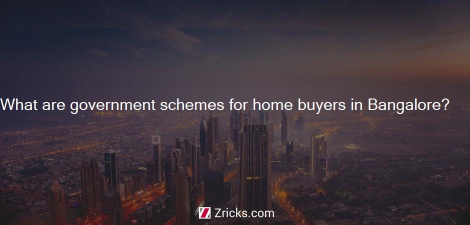 What are government schemes for home buyers in Bangalore?