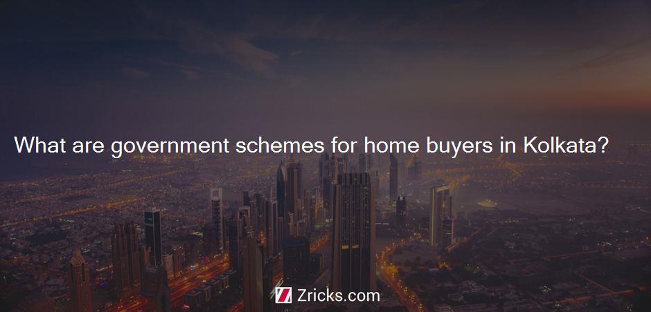 What are government schemes for home buyers in Kolkata?