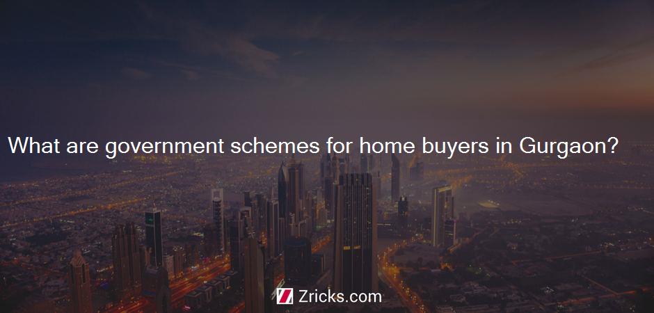 What are government schemes for home buyers in Gurgaon?