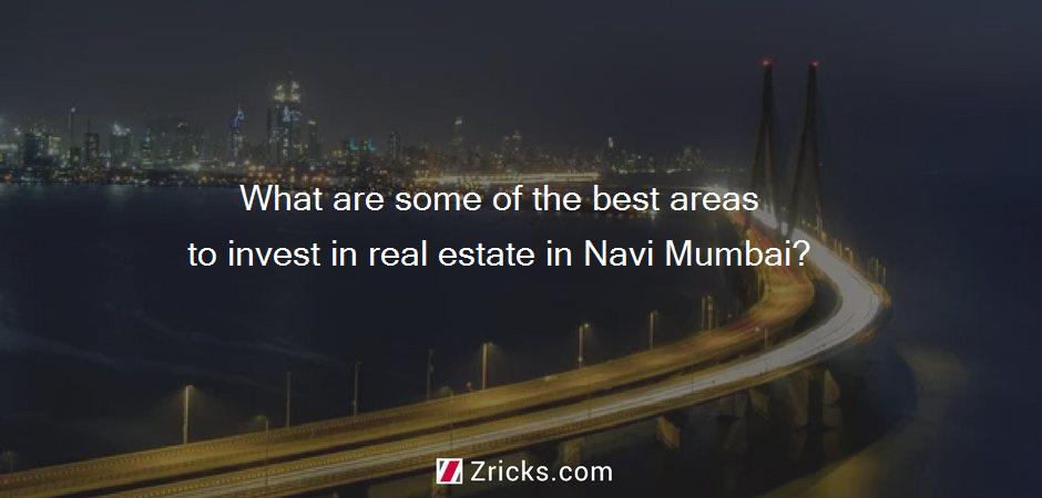 What are some of the best areas to invest in real estate in Navi Mumbai?